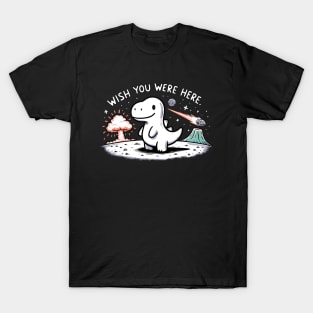 Wish you were here Dinosaur Dino T-Shirt